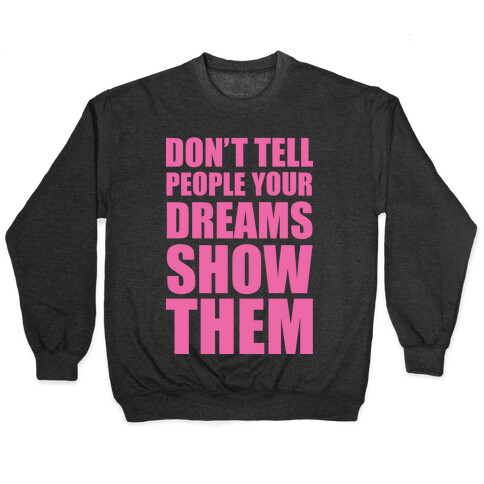 Don't Tell People Your Dreams Show Them Pullover