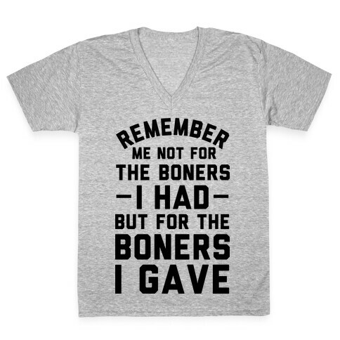 Remember Me Not For The Boners I Had But For The Boners I Gave V-Neck Tee Shirt