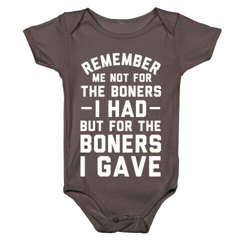 Remember Me Not For The Boners I Had But For The Boners I Gave Baby One-Piece