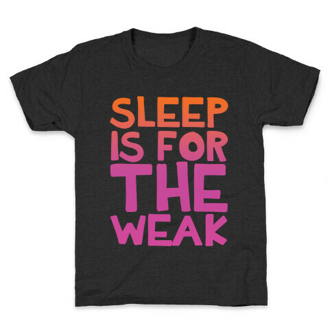 Sleep Is For the Weak Kids T-Shirt