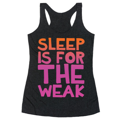 Sleep Is For the Weak Racerback Tank Top