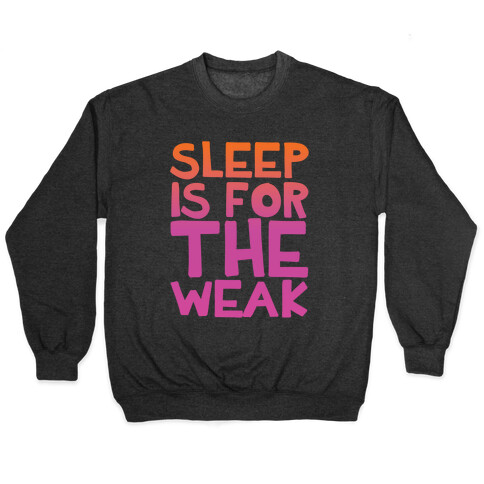 Sleep Is For the Weak Pullover