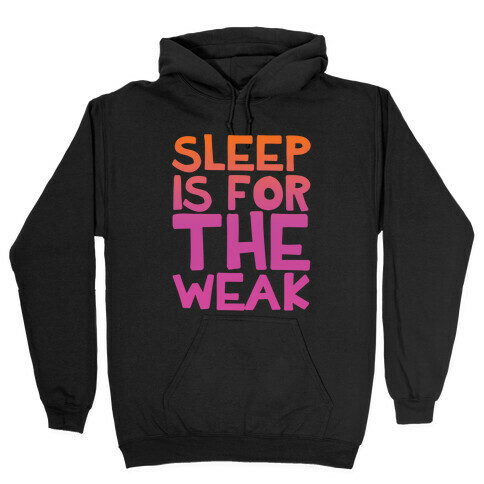 Sleep Is For the Weak Hooded Sweatshirt