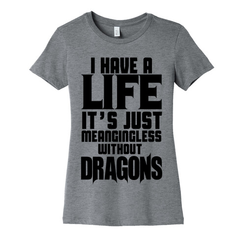 I Have a Life Womens T-Shirt