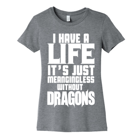 I Have a Life Womens T-Shirt