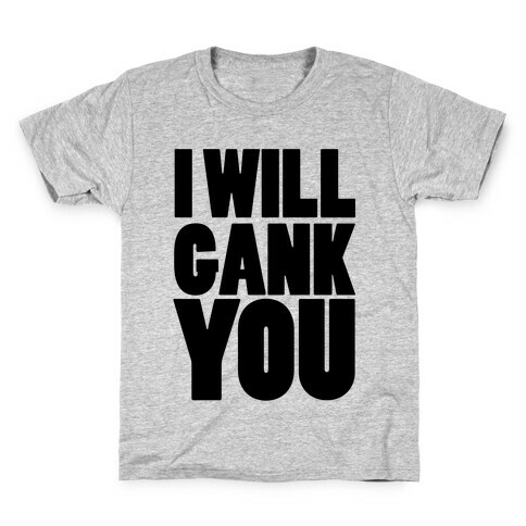 I Will Gank You Kids T-Shirt