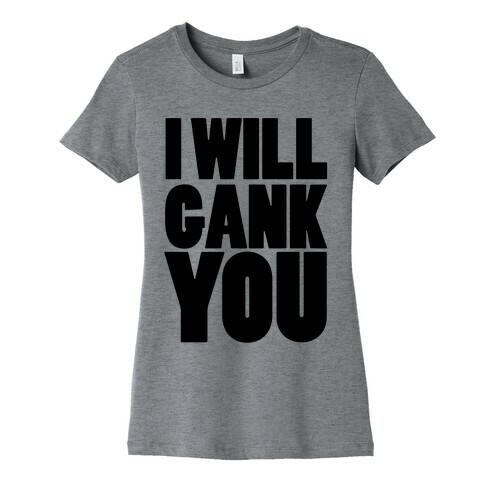 I Will Gank You Womens T-Shirt