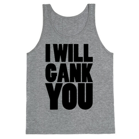 I Will Gank You Tank Top