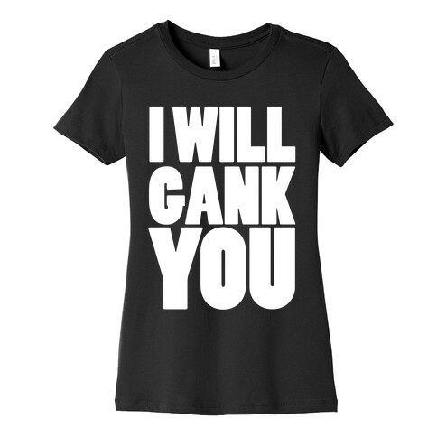 I Will Gank You Womens T-Shirt