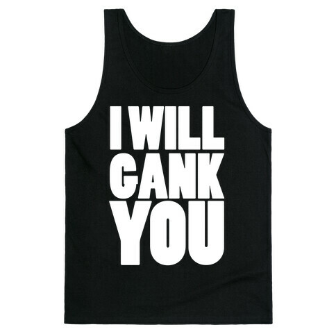 I Will Gank You Tank Top