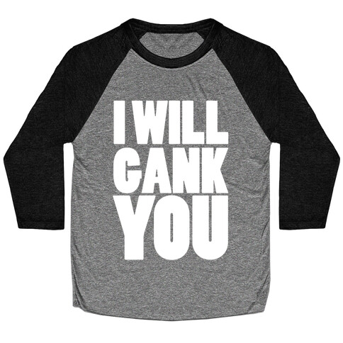 I Will Gank You Baseball Tee