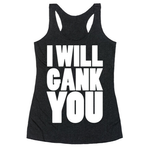 I Will Gank You Racerback Tank Top