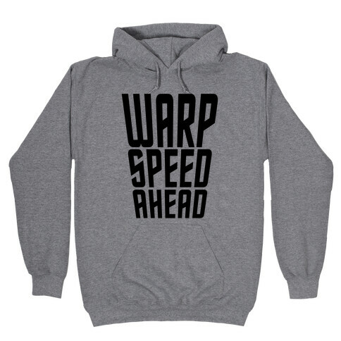 Warp Speed Ahead Hooded Sweatshirt