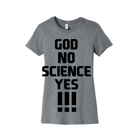 God No Science Yes Womens T-Shirt