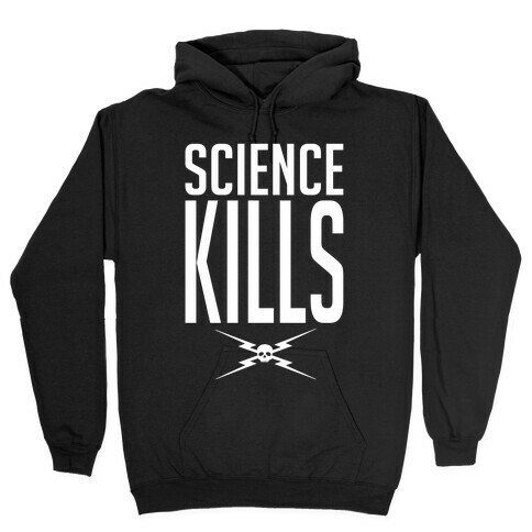 Science Kills Hooded Sweatshirt