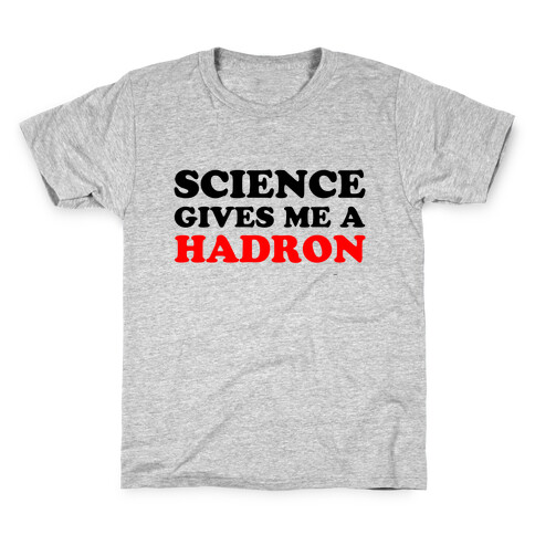Science Gives Me a Hadron Kids T-Shirt