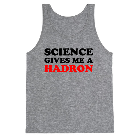 Science Gives Me a Hadron Tank Top