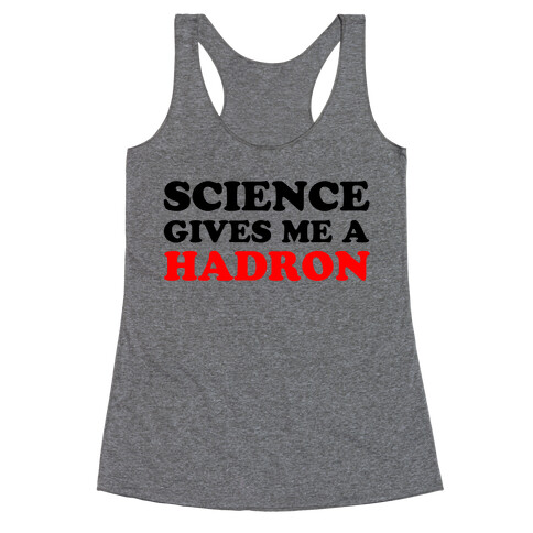 Science Gives Me a Hadron Racerback Tank Top