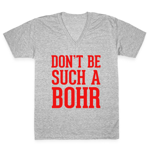 Don't Be Such A Bohr V-Neck Tee Shirt