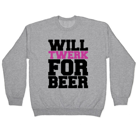 Twerk for Beer Pullover