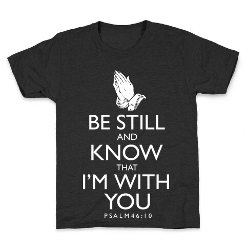 Be Still and Know that I'm With You Kids T-Shirt