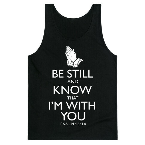 Be Still and Know that I'm With You Tank Top