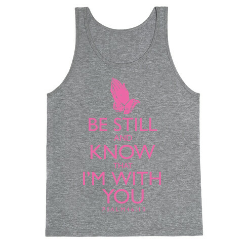 Be Still and Know that I'm With You Tank Top