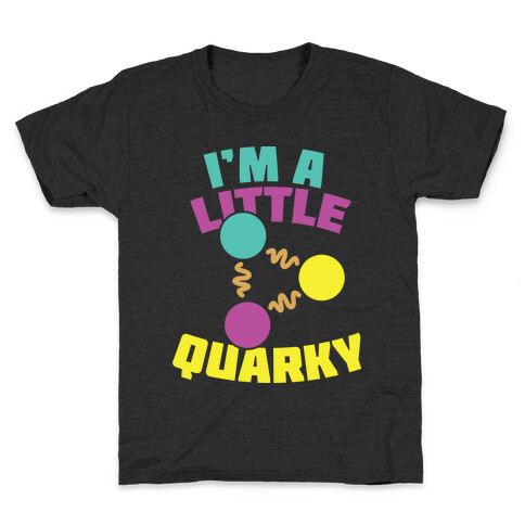 I'm a Little Quarky Kids T-Shirt