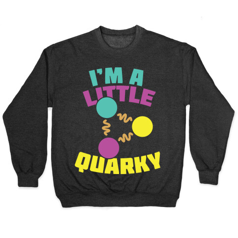 I'm a Little Quarky Pullover