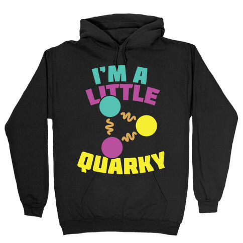 I'm a Little Quarky Hooded Sweatshirt