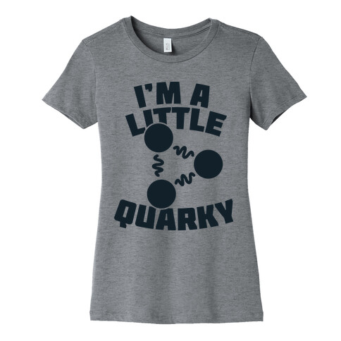 I'm a Little Quarky Womens T-Shirt