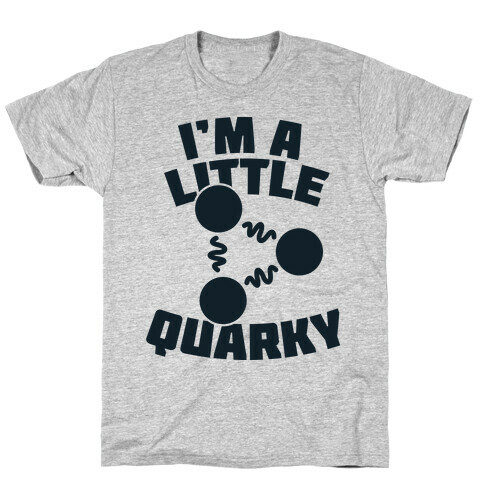 I'm a Little Quarky T-Shirt