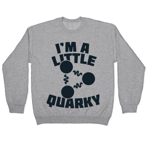 I'm a Little Quarky Pullover