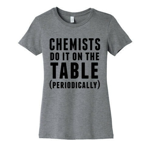 Chemists Do It On The Table Womens T-Shirt