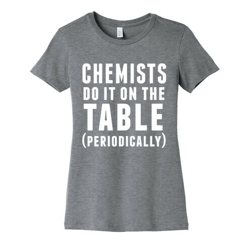 Chemists Do It On The Table Womens T-Shirt