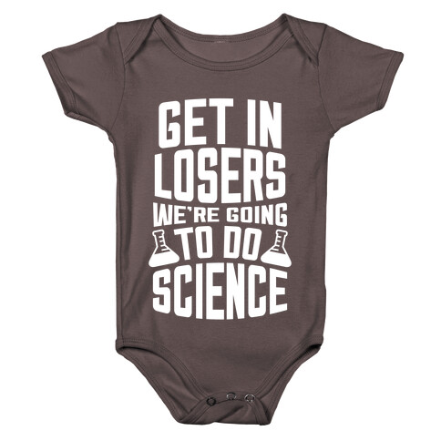 Get In Losers We're Going To Do Science (White Ink) Baby One-Piece