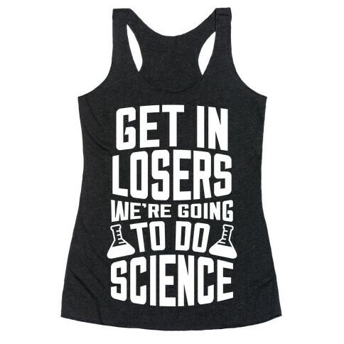 Get In Losers We're Going To Do Science (White Ink) Racerback Tank Top
