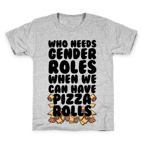 Who Needs Gender Roles When We Can Have Pizza Rolls Kids T-Shirt