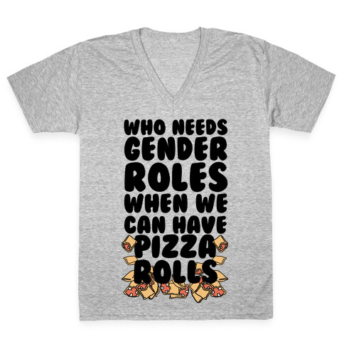 Who Needs Gender Roles When We Can Have Pizza Rolls V-Neck Tee Shirt