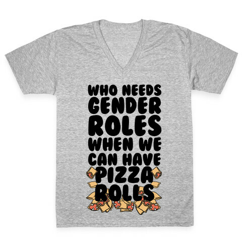 Who Needs Gender Roles When We Can Have Pizza Rolls V-Neck Tee Shirt