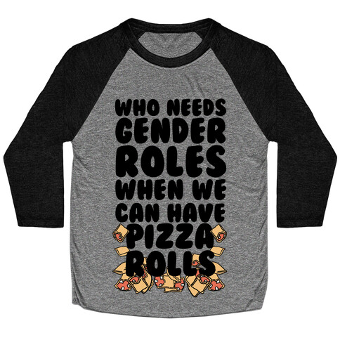 Who Needs Gender Roles When We Can Have Pizza Rolls Baseball Tee