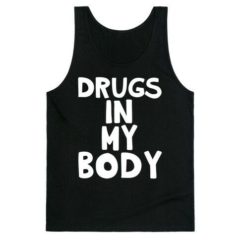 Drugs In My Body Tank Top