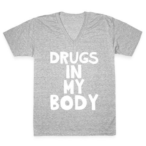 Drugs In My Body V-Neck Tee Shirt