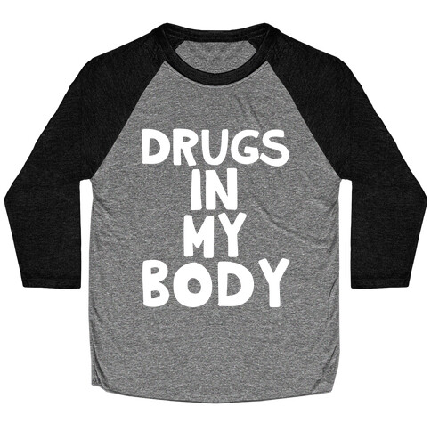 Drugs In My Body Baseball Tee