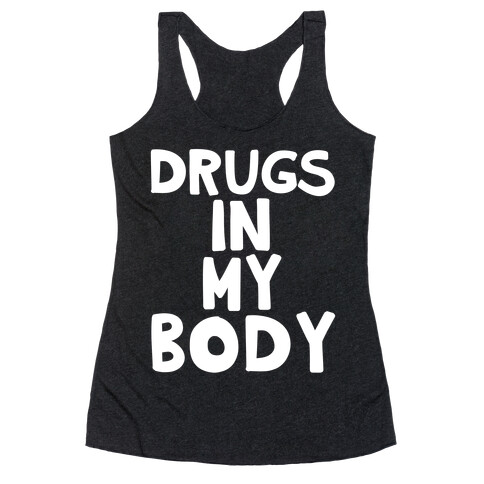 Drugs In My Body Racerback Tank Top