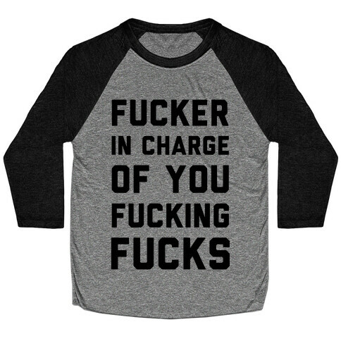 F***er in Charge of You F***ing F***s Baseball Tee