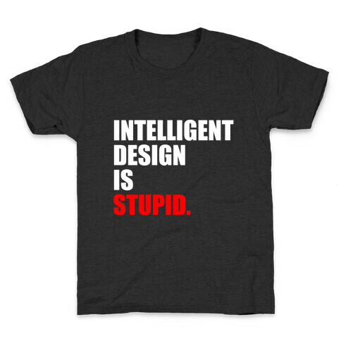 Intelligent Design Is Stupid Kids T-Shirt