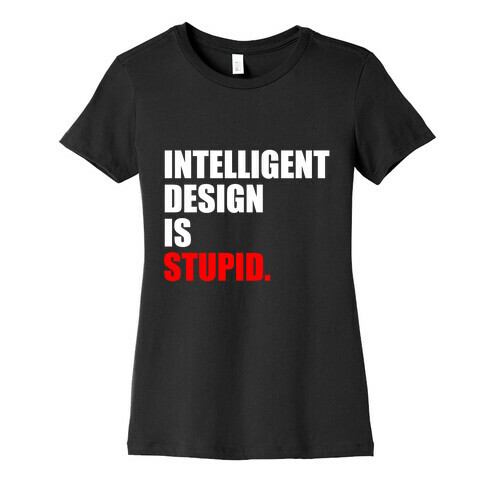 Intelligent Design Is Stupid Womens T-Shirt