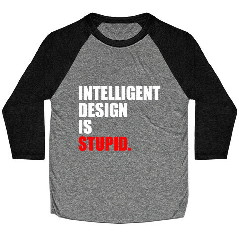 Intelligent Design Is Stupid Baseball Tee
