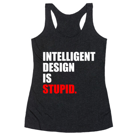 Intelligent Design Is Stupid Racerback Tank Top